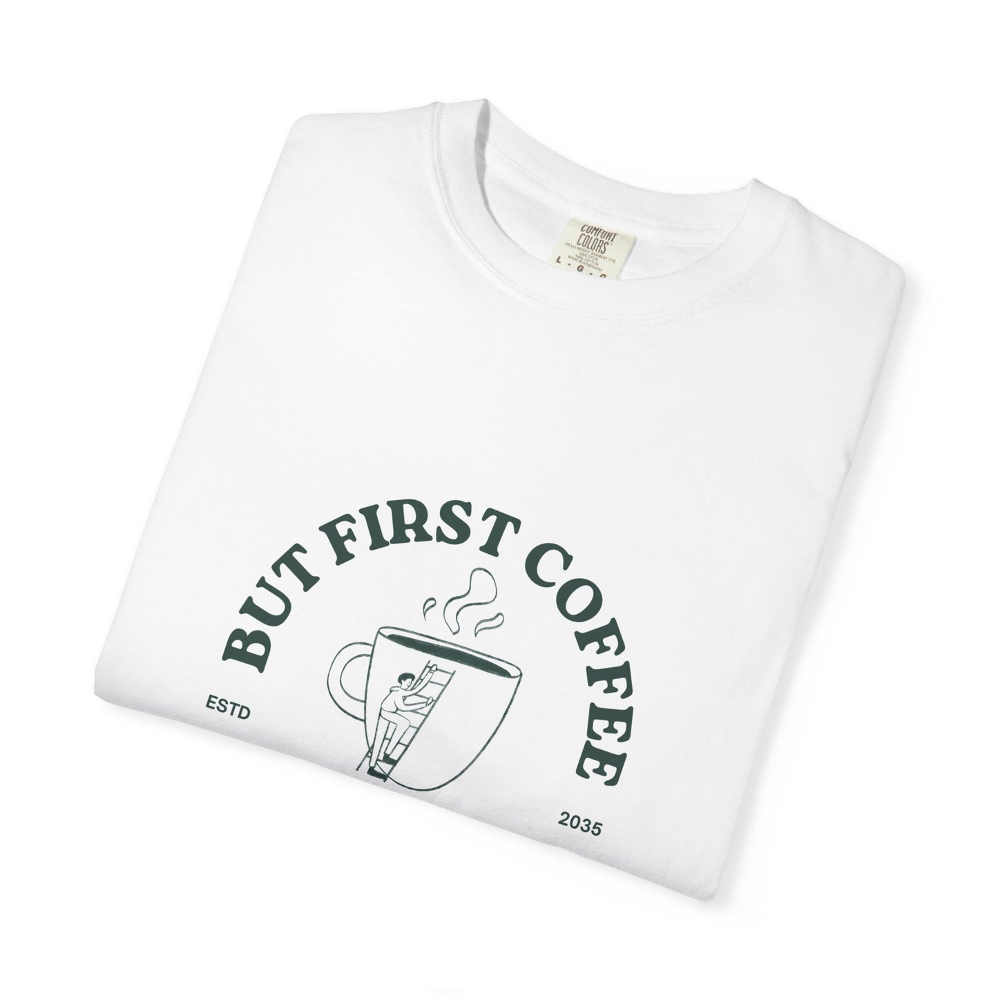 Coffee Lover's Unisex Garment-Dyed T-Shirt - "But First Coffee"